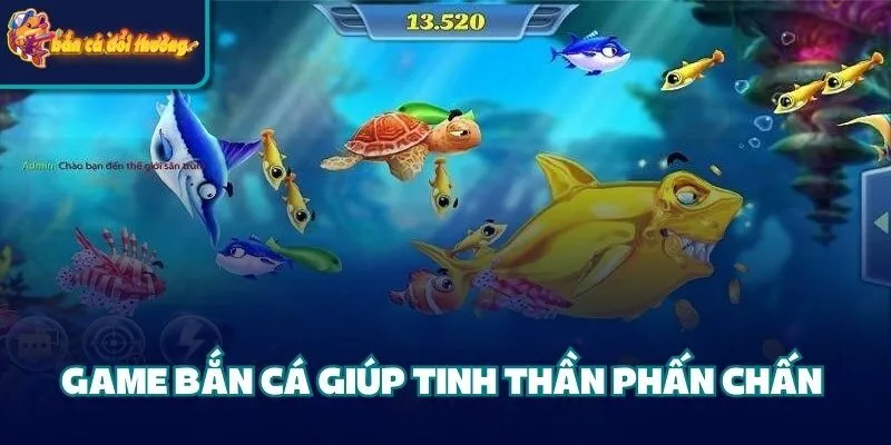 Game bắn cá giúp tinh thần phấn chấn 