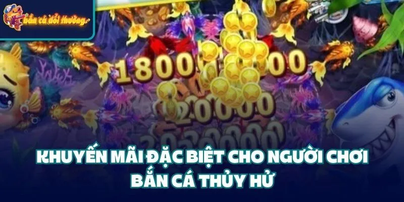 Khuyến mãi đặc biệt cho người chơi bắn cá thủy hử